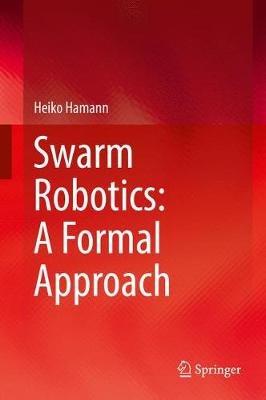 Swarm Robotics: A Formal Approach - Heiko Hamann - cover