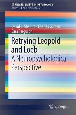 Retrying Leopold and Loeb: A Neuropsychological Perspective - David L. Shapiro,Charles Golden,Sara Ferguson - cover