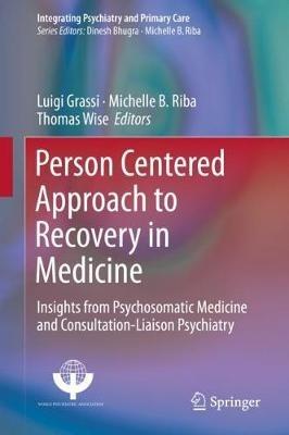 Person Centered Approach to Recovery in Medicine: Insights from Psychosomatic Medicine and Consultation-Liaison Psychiatry - cover