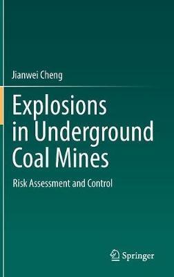 Explosions in Underground Coal Mines: Risk Assessment and Control - Jianwei Cheng - cover