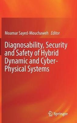 Diagnosability, Security and Safety of Hybrid Dynamic and Cyber-Physical Systems - cover