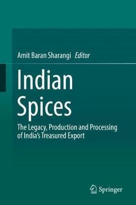 Indian Spices: The Legacy, Production and Processing of India’s Treasured Export - cover