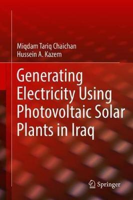 Generating Electricity Using Photovoltaic Solar Plants in Iraq - Miqdam Tariq Chaichan,Hussein A. Kazem - cover