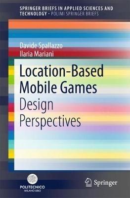 Location-Based Mobile Games: Design Perspectives - Davide Spallazzo,Ilaria Mariani - cover
