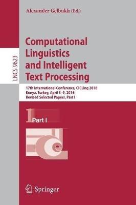 Computational Linguistics and Intelligent Text Processing: 17th International Conference, CICLing 2016, Konya, Turkey, April 3–9, 2016, Revised Selected Papers, Part I - cover
