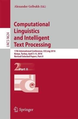 Computational Linguistics and Intelligent Text Processing: 17th International Conference, CICLing 2016, Konya, Turkey, April 3–9, 2016, Revised Selected Papers, Part II - cover
