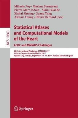 Statistical Atlases and Computational Models of the Heart. ACDC and MMWHS Challenges: 8th International Workshop, STACOM 2017, Held in Conjunction with MICCAI 2017, Quebec City, Canada, September 10-14, 2017, Revised Selected Papers - cover