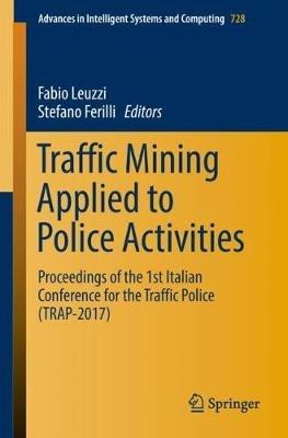 Traffic Mining Applied to Police Activities: Proceedings of the 1st Italian Conference for the Traffic Police (TRAP- 2017) - cover