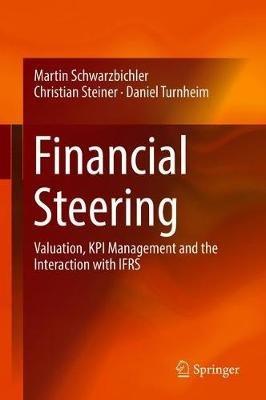 Financial Steering: Valuation, KPI Management and the Interaction with IFRS - Martin Schwarzbichler,Christian Steiner,Daniel Turnheim - cover
