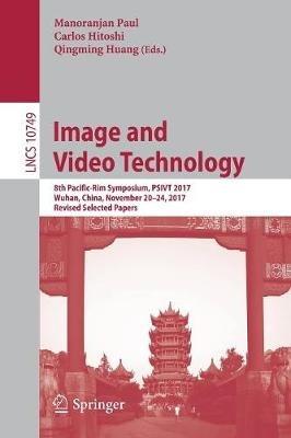Image and Video Technology: 8th Pacific-Rim Symposium, PSIVT 2017, Wuhan, China, November 20-24, 2017, Revised Selected Papers - cover