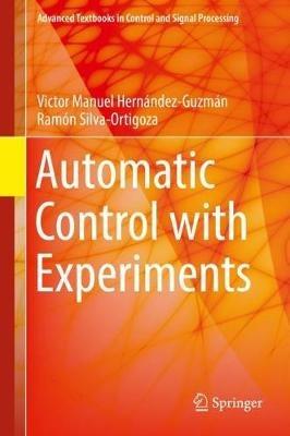 Automatic Control with Experiments - Victor Manuel Hernández-Guzmán,Ramón Silva-Ortigoza - cover