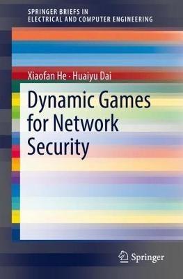 Dynamic Games for Network Security - Xiaofan He,Huaiyu Dai - cover