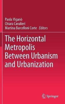 The Horizontal Metropolis Between Urbanism and Urbanization - cover