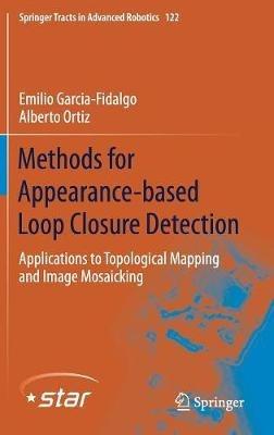 Methods for Appearance-based Loop Closure Detection: Applications to Topological Mapping and Image Mosaicking - Emilio Garcia-Fidalgo,Alberto Ortiz - cover