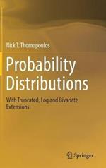 Probability Distributions: With Truncated, Log and Bivariate Extensions