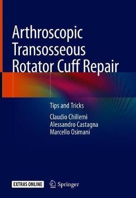 Arthroscopic Transosseous Rotator Cuff Repair: Tips and Tricks - Claudio Chillemi,Alessandro Castagna,Marcello Osimani - cover