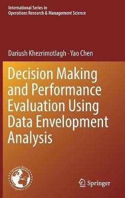 Decision Making and Performance Evaluation Using Data Envelopment Analysis - Dariush Khezrimotlagh,Yao Chen - cover