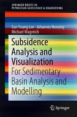 Subsidence Analysis and Visualization: For Sedimentary Basin Analysis and Modelling - Eun Young Lee,Johannes Novotny,Michael Wagreich - cover