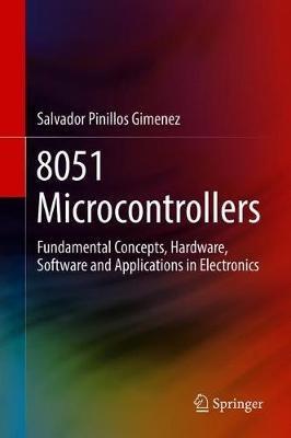 8051 Microcontrollers: Fundamental Concepts, Hardware, Software and Applications in Electronics - Salvador Pinillos Gimenez - cover