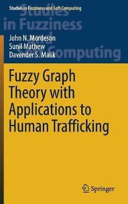 Fuzzy Graph Theory with Applications to Human Trafficking - John N. Mordeson,Sunil Mathew,Davender S. Malik - cover