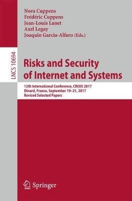 Risks and Security of Internet and Systems: 12th International Conference, CRiSIS 2017, Dinard, France, September 19-21, 2017, Revised Selected Papers - cover