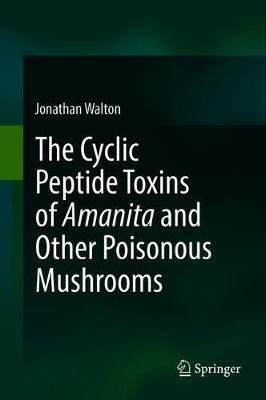 The Cyclic Peptide Toxins of Amanita and Other Poisonous Mushrooms - Jonathan Walton - cover