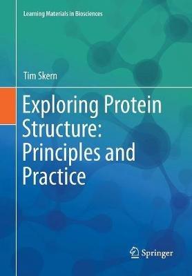 Exploring Protein Structure: Principles and Practice - Tim Skern - cover