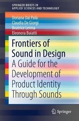 Frontiers of Sound in Design: A Guide for the Development of Product Identity Through Sounds - Doriana Dal Palù,Claudia De Giorgi,Beatrice Lerma - cover