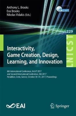 Interactivity, Game Creation, Design, Learning, and Innovation: 6th International Conference, ArtsIT 2017, and Second International Conference, DLI 2017, Heraklion, Crete, Greece, October 30–31, 2017, Proceedings - cover