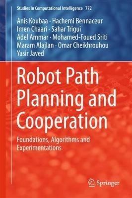 Robot Path Planning and Cooperation: Foundations, Algorithms and Experimentations - Anis Koubaa,Hachemi Bennaceur,Imen Chaari - cover