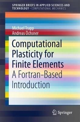 Computational Plasticity for Finite Elements: A Fortran-Based Introduction - Michael Trapp,Andreas Öchsner - cover