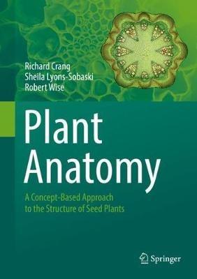 Plant Anatomy: A Concept-Based Approach to the Structure of Seed Plants - Richard Crang,Sheila Lyons-Sobaski,Robert Wise - cover