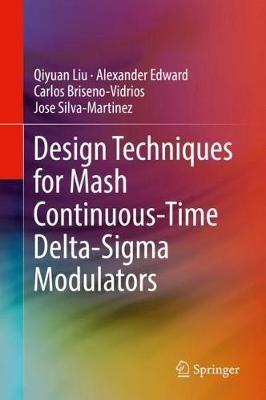 Design Techniques for Mash Continuous-Time Delta-Sigma Modulators - Qiyuan Liu,Alexander Edward,Carlos Briseno-Vidrios - cover