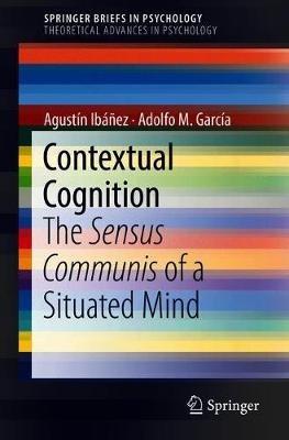 Contextual Cognition: The Sensus Communis of a Situated Mind - Agustín Ibáñez,Adolfo M. García - cover