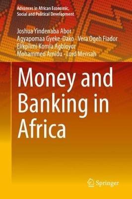 Money and Banking in Africa - Joshua Yindenaba Abor,Agyapomaa Gyeke-Dako,Vera Ogeh Fiador - cover