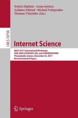 Internet Science: INSCI 2017 International Workshops, IFIN, DATA ECONOMY, DSI, and CONVERSATIONS, Thessaloniki, Greece, November 22, 2017, Revised Selected Papers - cover