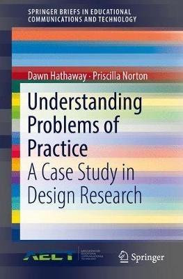 Understanding Problems of Practice: A Case Study in Design Research - Dawn Hathaway,Priscilla Norton - cover