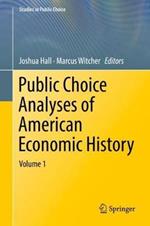 Public Choice Analyses of American Economic History: Volume 1
