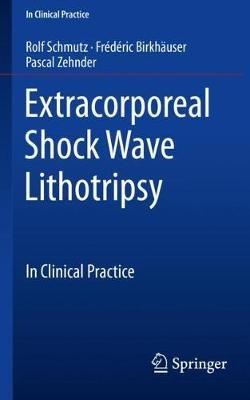 Extracorporeal Shock Wave Lithotripsy: In Clinical Practice - Rolf Schmutz,Frédéric Birkhäuser,Pascal Zehnder - cover