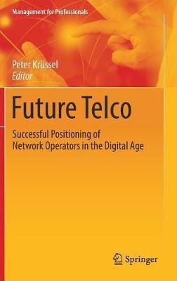 Future Telco: Successful Positioning of Network Operators in the Digital Age - cover