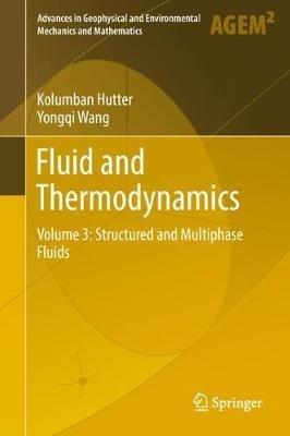 Fluid and Thermodynamics: Volume 3: Structured and Multiphase Fluids - Kolumban Hutter,Yongqi Wang - cover