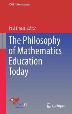 The Philosophy of Mathematics Education Today - cover