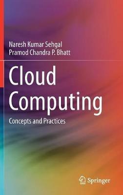 Cloud Computing: Concepts and Practices - Naresh Kumar Sehgal,Pramod Chandra P. Bhatt - cover