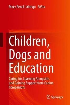 Children, Dogs and Education: Caring for, Learning Alongside, and Gaining Support from Canine Companions - cover