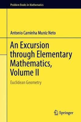 An Excursion through Elementary Mathematics, Volume II: Euclidean Geometry - Antonio Caminha Muniz Neto - cover
