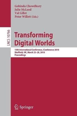 Transforming Digital Worlds: 13th International Conference, iConference 2018, Sheffield, UK, March 25-28, 2018, Proceedings - cover