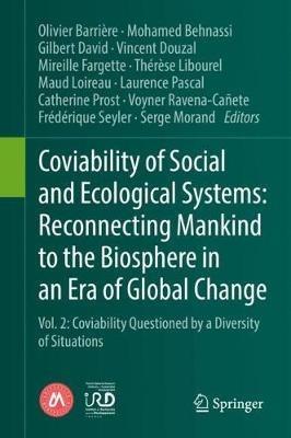 Coviability of Social and Ecological Systems: Reconnecting Mankind to the Biosphere in an Era of Global Change: Vol. 2: Coviability Questioned by a Diversity of Situations - cover