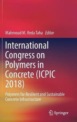 International Congress on Polymers in Concrete (ICPIC 2018): Polymers for Resilient and Sustainable Concrete Infrastructure - cover