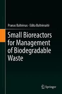 Small Bioreactors for Management of Biodegradable Waste - Pranas Baltrenas,Edita Baltrenaite - cover