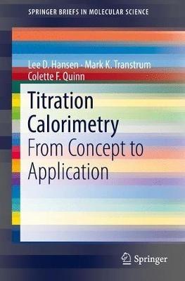 Titration Calorimetry: From Concept to Application - Lee D. Hansen,Mark K. Transtrum,Colette F. Quinn - cover